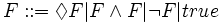 F ::= \Diamond F | F \land F | \lnot F | true